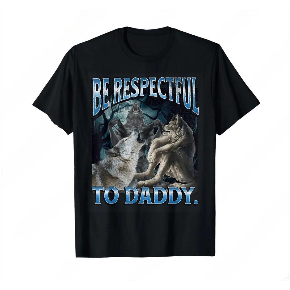 Be Respectful To Daddy Funny Alpha Were Wolf Funny Wolf Meme T-Shirt Prevailing Soft Short Sleeves Tee Round Neck T Shirt Women
