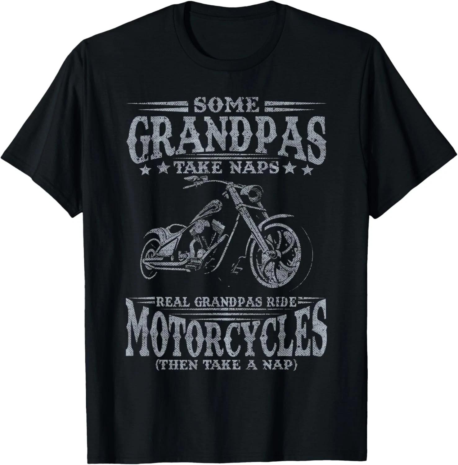 

Some Grandpas Take Naps Real Grandpas Ride Motorcycles T-Shirt 4XL