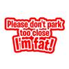LYKX FUNNY Car Stickers Don't Park Too Close I'm Fat DECAL FOR CAR VAN LAPTOP VINYL STICKER Caravan Accessories