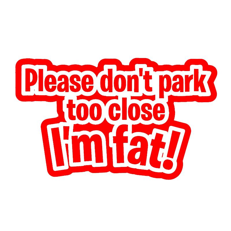 LYKX FUNNY Car Stickers Don't Park Too Close I'm Fat DECAL FOR CAR VAN LAPTOP VINYL STICKER Caravan Accessories