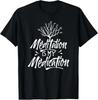 Meditation Is My Medication Chill Funny Quote Tee