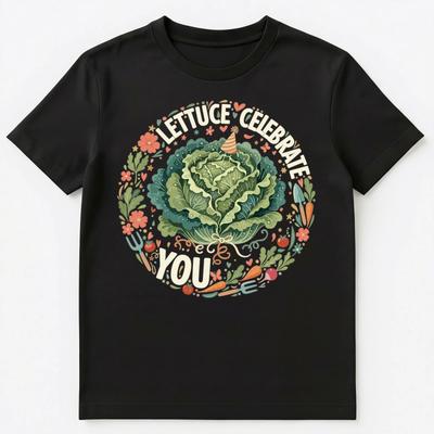 Lettuce Celebrate You Funny Inspirational Design Unisex T-Shirt