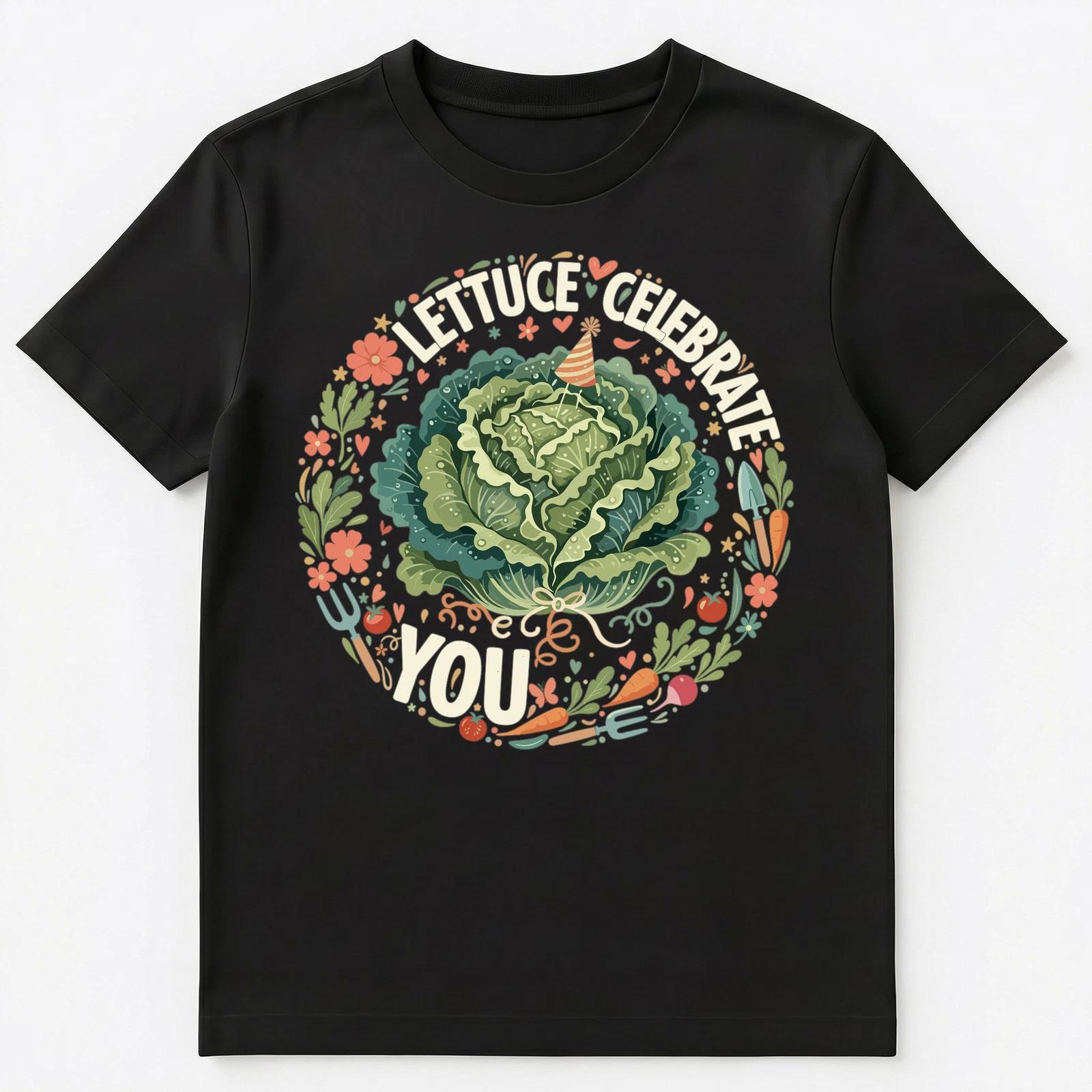 

Lettuce Celebrate You Funny Inspirational Design Unisex T-Shirt 4XL