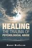 The Healing the Trauma of Psychological Abuse : A Lived Experience Roadmap To a Mindful Recovery Book