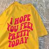 I Hope You Feel Pretty Today Kawaii Print Men Women T Shirts Cotton Loose T-Shirts Comics Crewneck Tee Clothing Tops T-Shirt