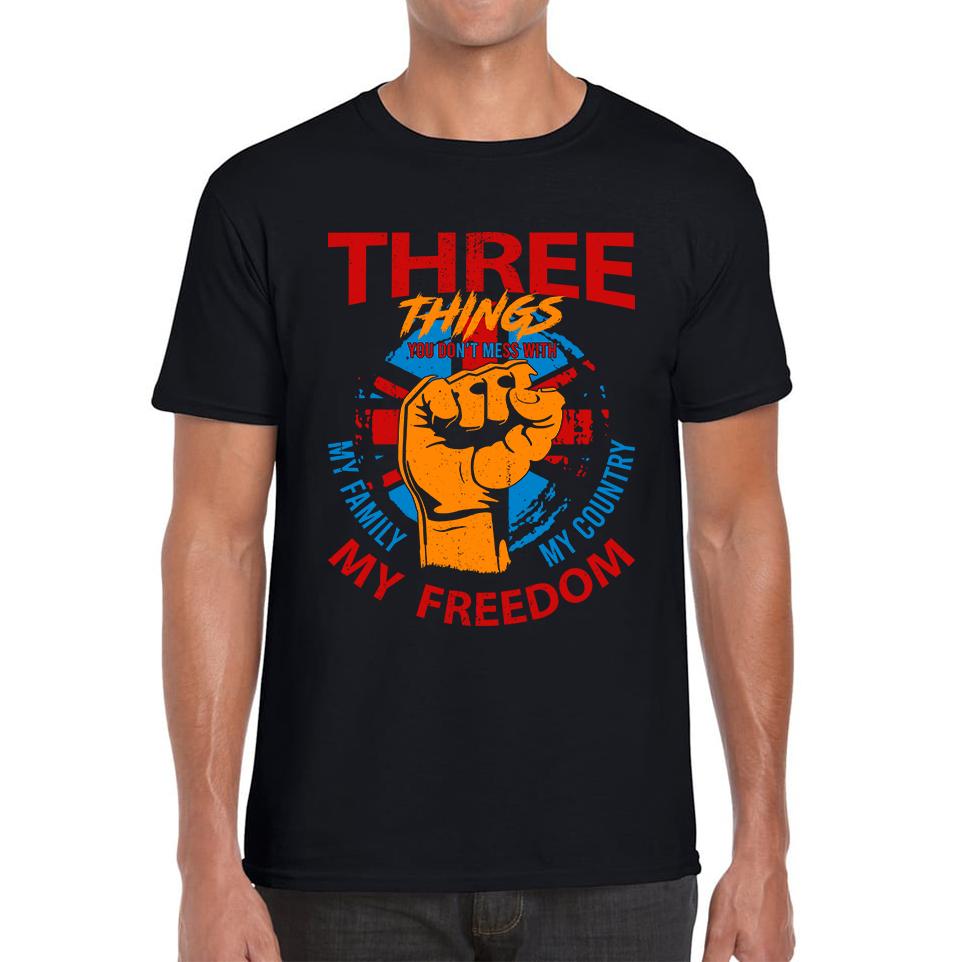 Three Things You Don t Mess With My Family My Country And My Freedom United Kingdom Flag Patriotic Unisex Mens T Shirt Womens Tops Tees S
