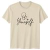 Be Yourself Unisexs TShirt Positivity Inspirational Birthday Gift For Her