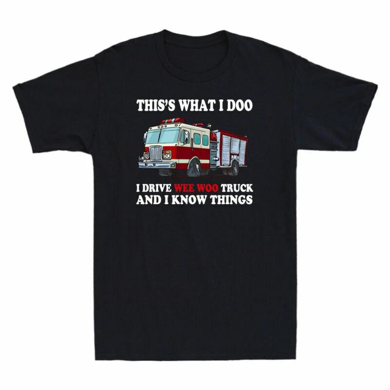 Fire Truck That's What I Do I Drive Wee Woo Truck And I Know Things Men T-Shirt