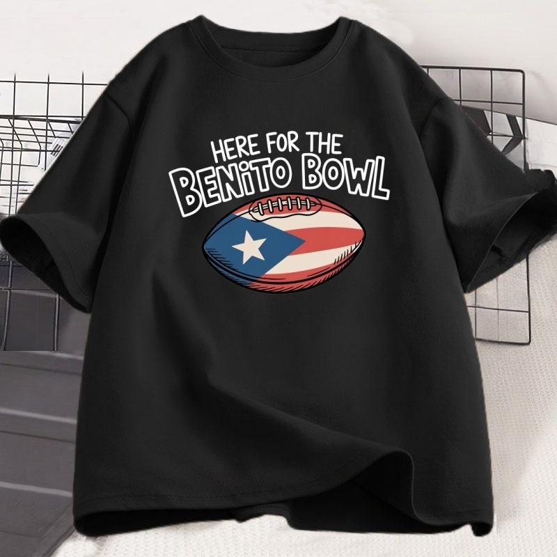 Here for The Benito Bowl Tshirt Casual Short Sleeve Tshirt Puerto Rico Football Midfield Show Tshirt Unisexs Top