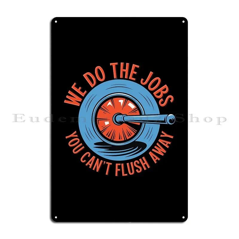 We Do The Jobs You Can T Flush Away Metal Plaque Poster Printing Party Bar Cave Print Wall Decor Tin Sign Poster