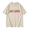 Save A Horse Ride A Cowboy Letter Print T Shirts Men Women Casual Fashion Short Sleeve T-shirt Tops Cotton Tshirt