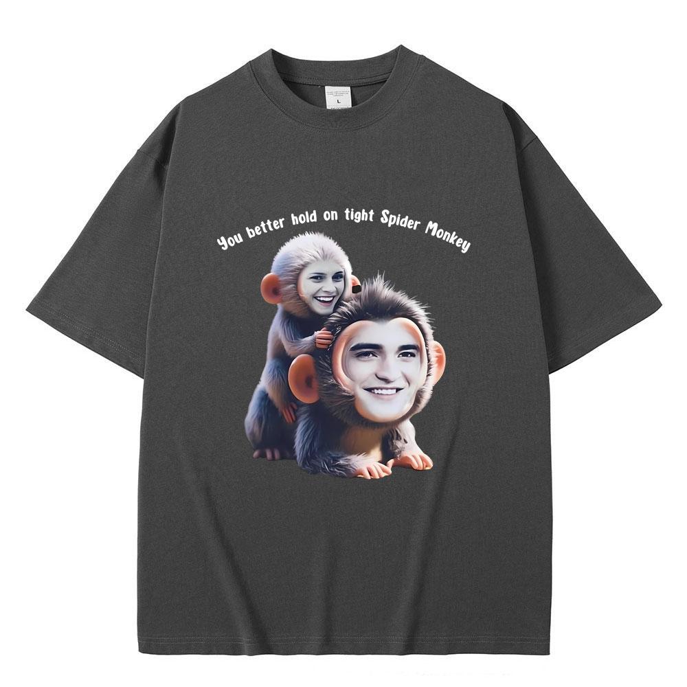 You Better Hold on Tight Spider Monkey T Shirt Twilight Robert Pattinson Funny Meme T-shirts Casual Oversized Tshirt