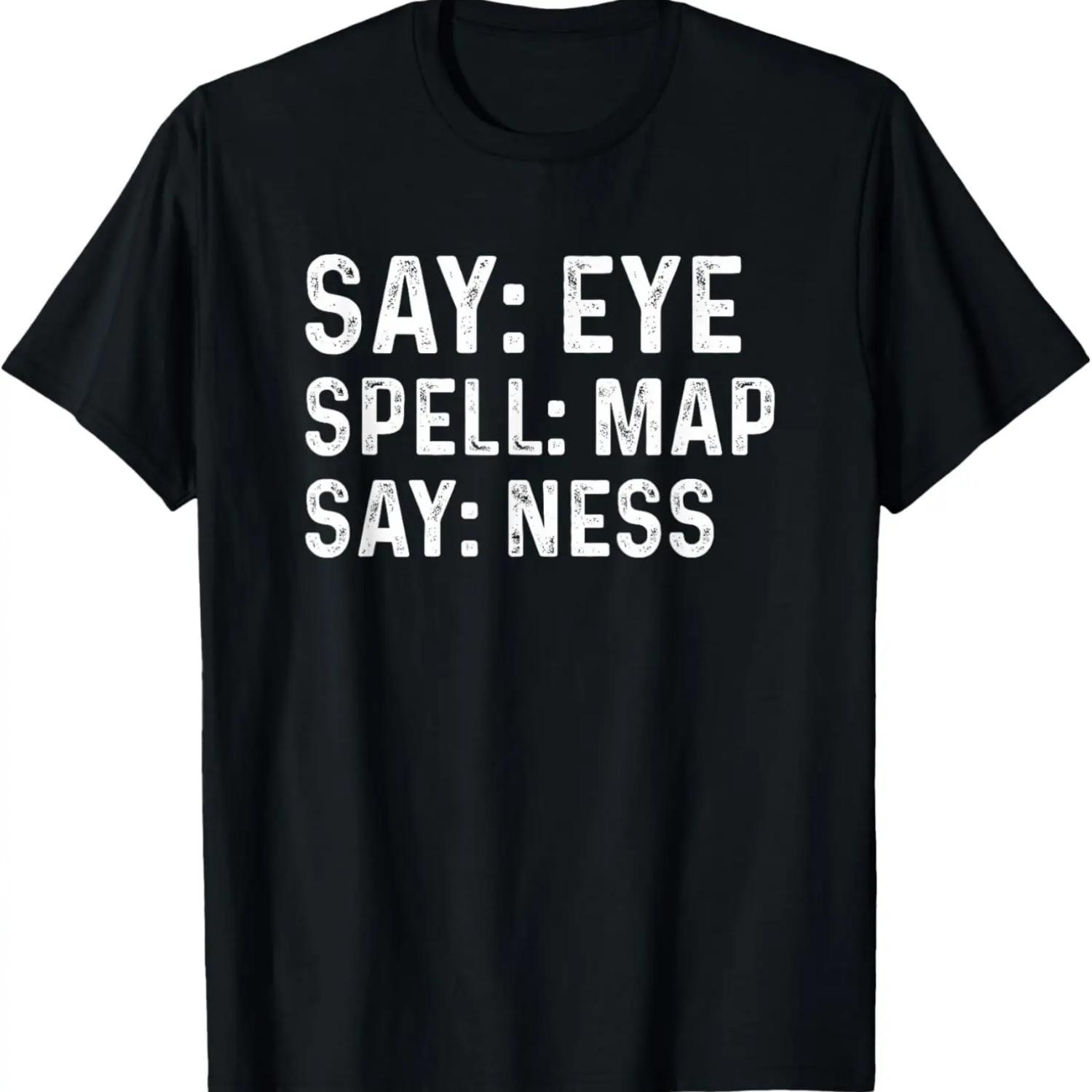 Say Eye Spell Map Say Ness Funny Joke Prankster Gag T-Shirt S