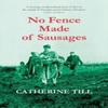 No Fence Made of Sausages by Catherine Till Paperback Book 9781399957892