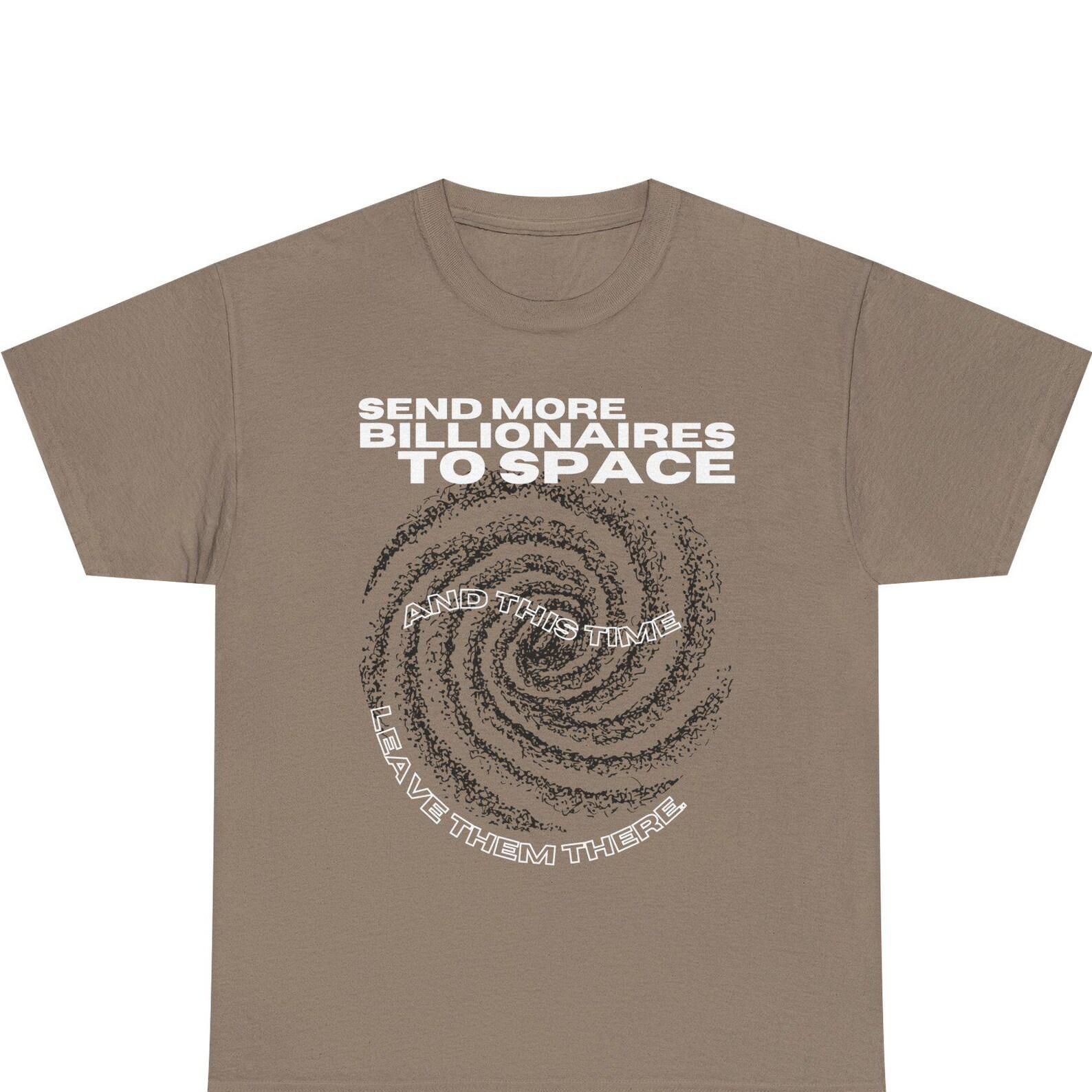 Send Billionaires to Space Shirt Leave Them There Eat the Rich Anti Billionaire Protest Tee Anti Capitalist Space Humor Anarchist Socialist S
