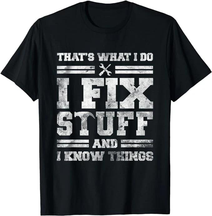 That s What I Do I Fix Stuff And I Know Things Funny Saying Unisex T-Shirt L