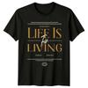 Life Is For Living T-Shirt Inspiration Lifestyle Birthday Gift For Him And Her