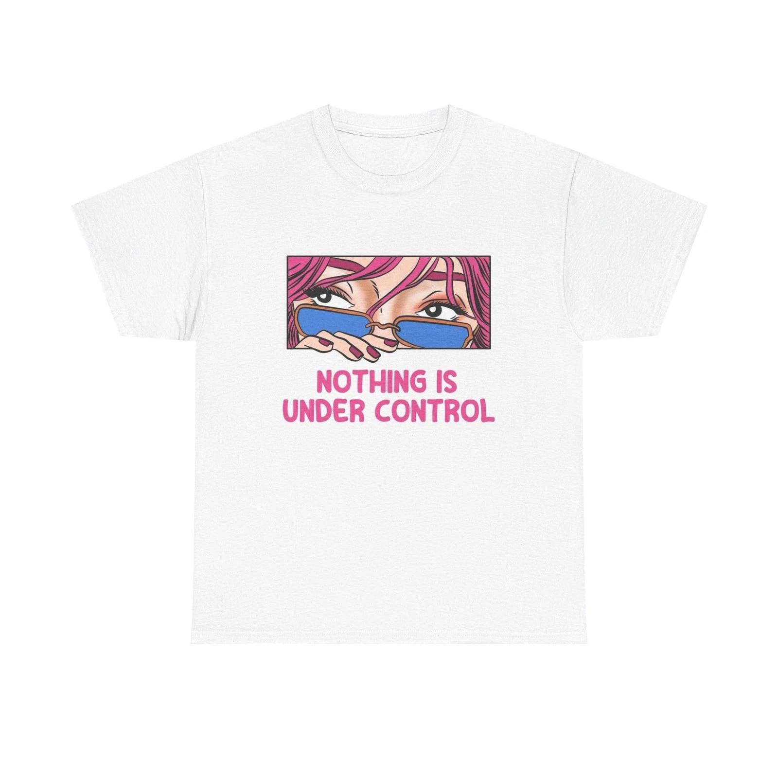 

Nothing Is Under Control Graphic T-Shirt Comfy Cotton Tee Brand NEW S