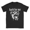 Bark for Me Gothic Fierce Dog 100 Cotton T Shirt For Man Summer Awesome T Shirts Comfortable Novelty Tees Hot Sale Tops