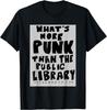 What's More Punk Than The Public Library Funny Book Lover Gift Unisex T-Shirt Mens Womens Tees Top