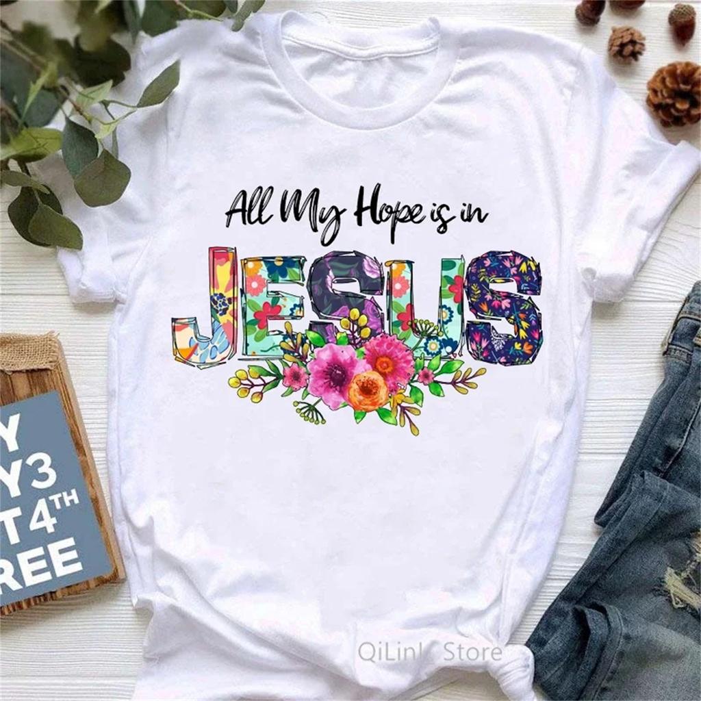All My Hope Is In Jesus Graphic Print T-Shirt Women Flowers Tshirt Female Summer Fashion Tee Shirt Femme Streetwear