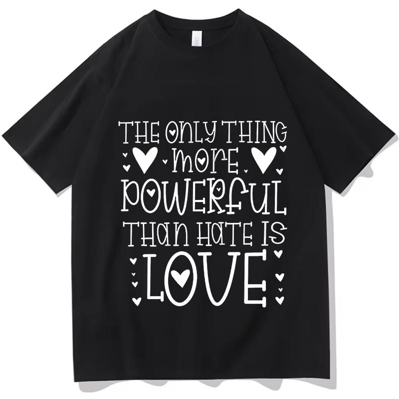 The Only Thing More Powerful Than Hate Is Love Tshirts Tour T Shirts Unisexs Unisex Y2K Aesthetic Hip Hop Tshirts Streetwear Tops