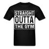 Straight Outta the Gym Shirt Gym Fitness T-Shirt Size S-6XL
