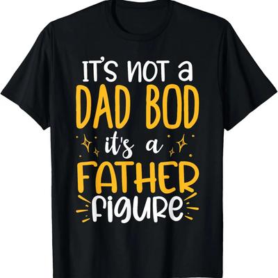 It's Not A Dad Bod Its A Father Figure T-Shirt