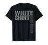 Sarcastic Funny White Shirt Black Edition T-shirt