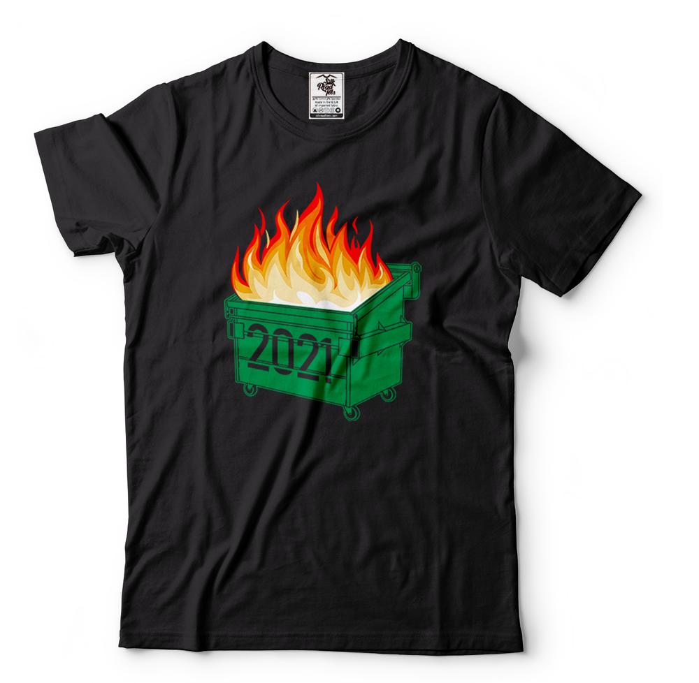 Funny T Shirts Dumpster Fire 2021 Humor 2021 Shirts Funny 2021 Tee