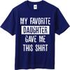 Unisex Summer For Man Tshirt My Favorite Daughter Gave Me This Shirt Short Sleeve Street Wear Crew Neck Tshirt Cotton Tshirt