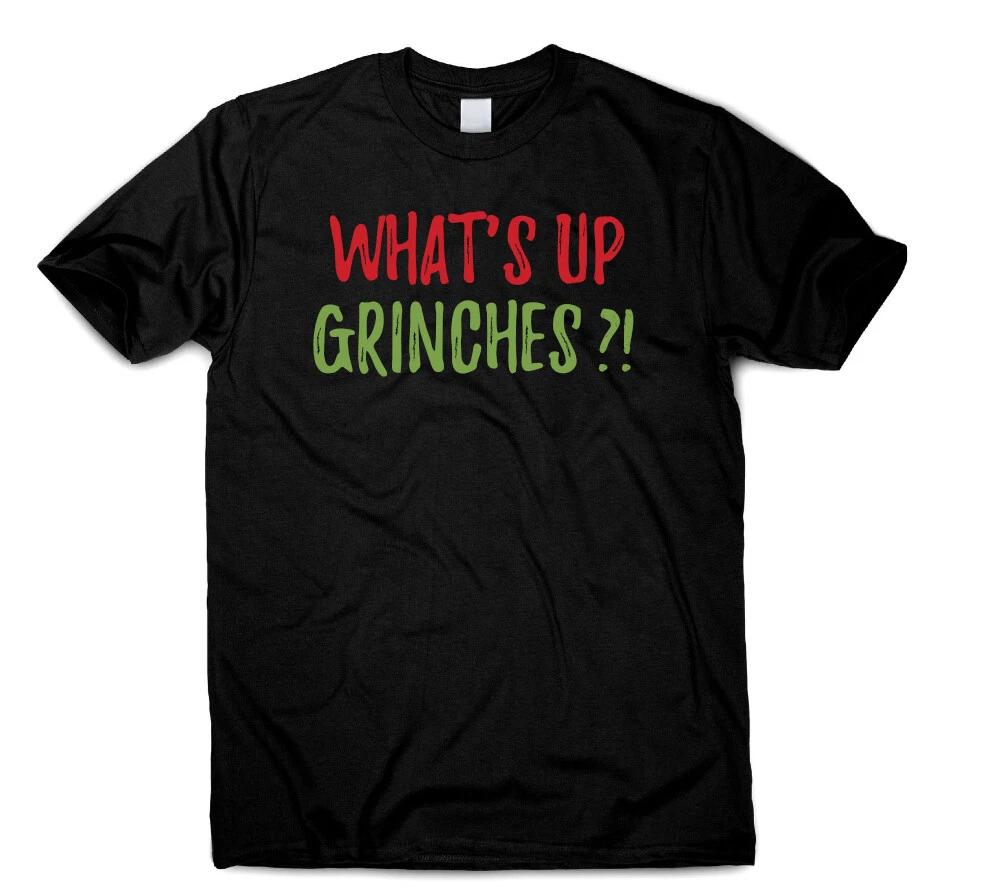 What s up Grinches Funny Humorous Quote Christmas T-Shirt Gift For Men Women XL
