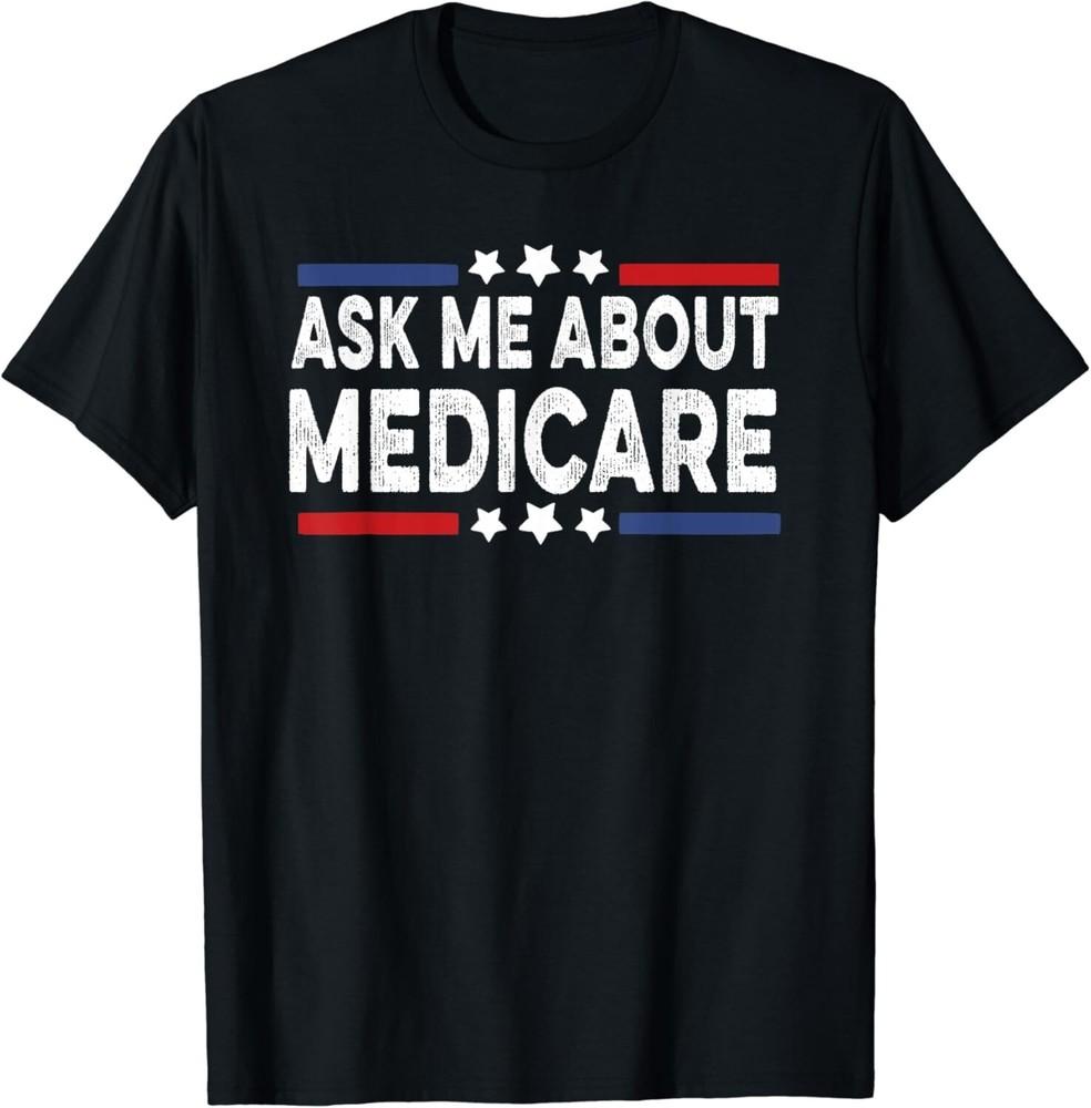 

Ask Me About Medicare Health Insurance Consultant Tee Gift Unisex T-Shirt 2XL