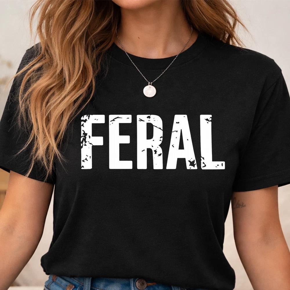Funny Feral T Shirt Bold Quote Graphic Tee Attitude Shirt UK S