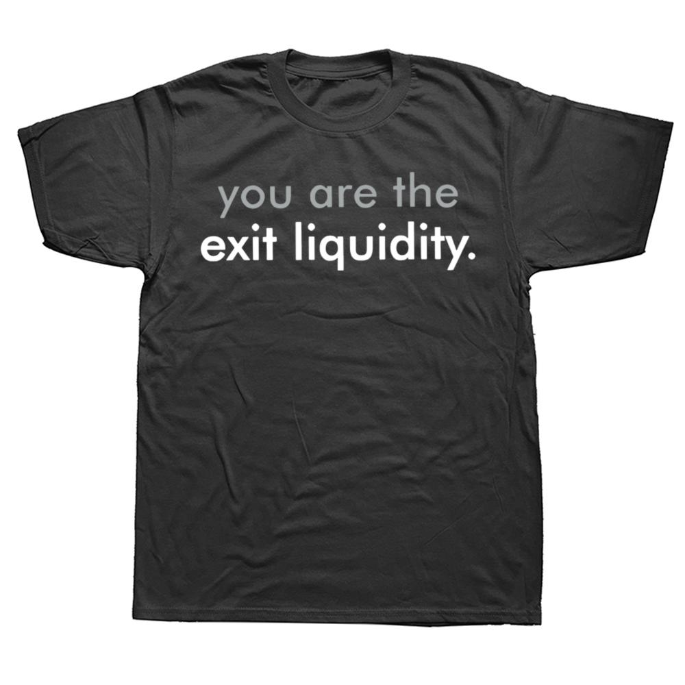 You Are The Exit Liquidity T Shirt Funny Finance Humor Geek Gift Short Sleeve 100% Cotton Casual Unisex T-shirts EU Size