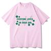 Everyone Loves An Irish Girl Tee St Patricks Day Gift Tee St Paddys Day Unisex Comfortable pure Cotton Clothing Short Sleeve Top
