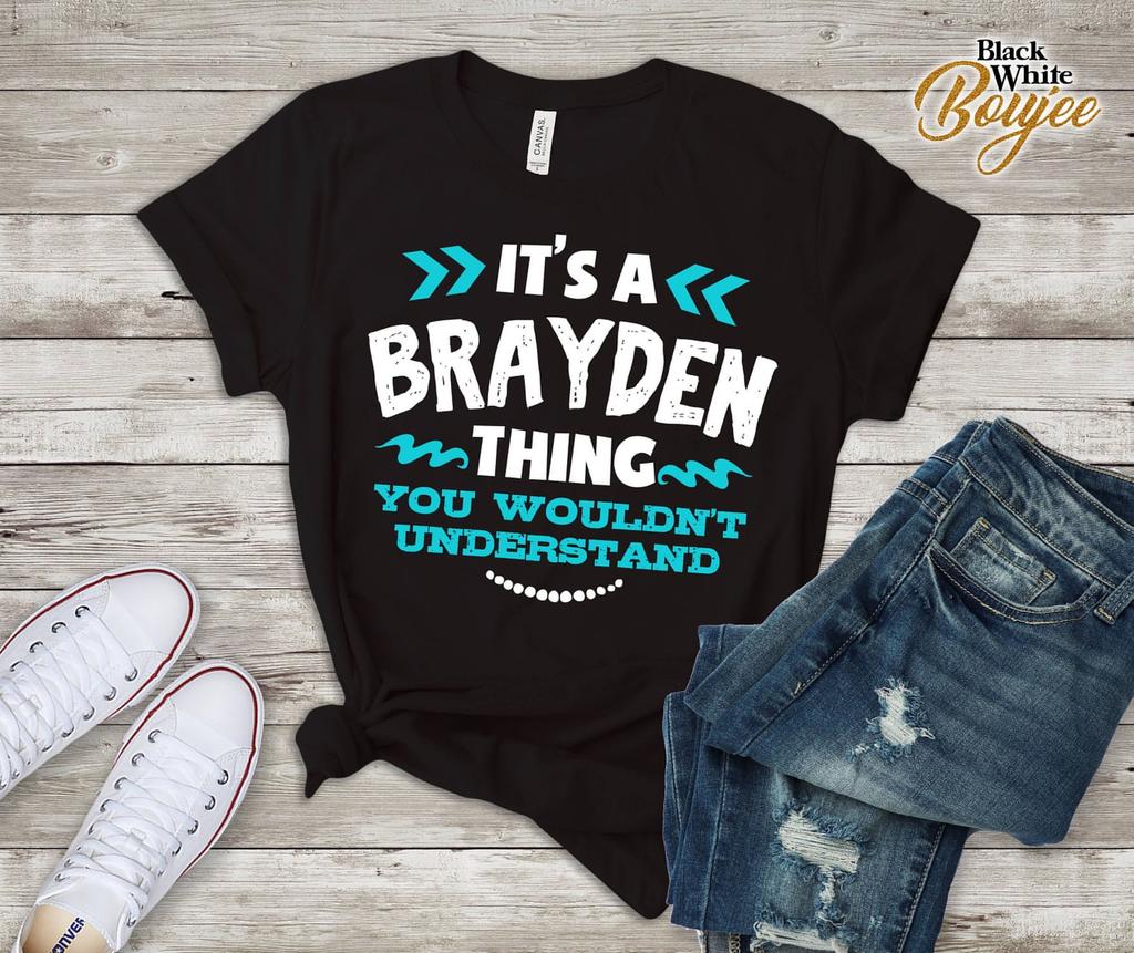 It Brayden Th Ing You Wouldn't Understand Custom Name Shirt