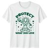 Protect What You Love T-Shirt Environmental Climate Action Earth Day Gift