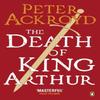 The Death of King Arthur by Peter Ackroyd Paperback Book 9780140455656
