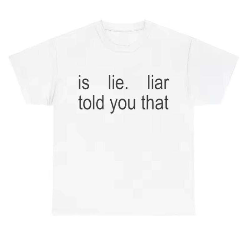 New Is Lie Liar Told You That Graphic Cotton Tshirts for Fan Gift Prue Cotton Highquality Unisex Unseix Sportswear T Shirt Women S