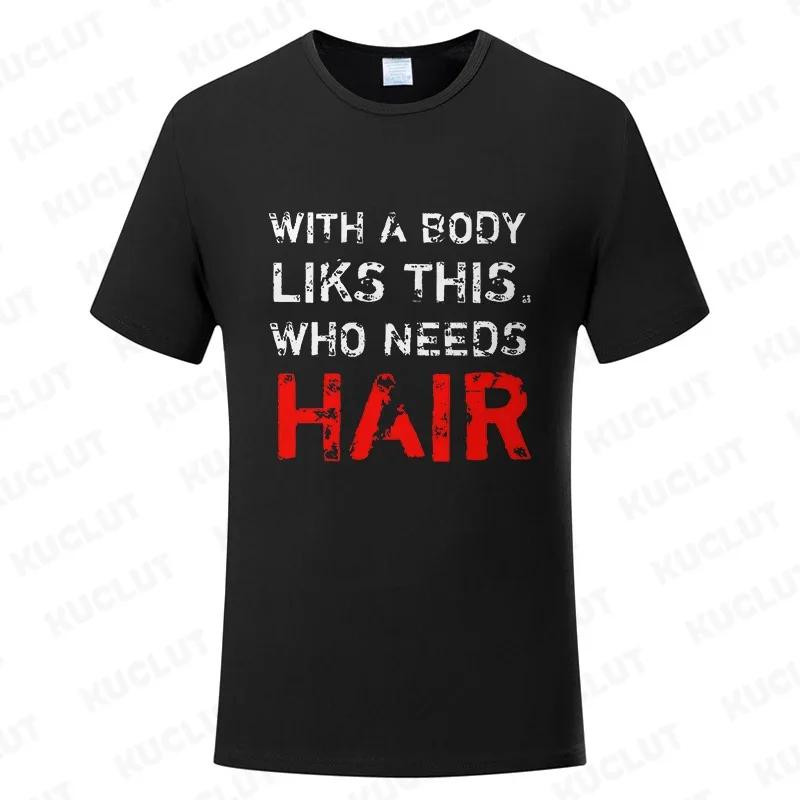 With A Body Like This Who Needs Hair Shirt Leisure Summer T Shirts for Men Tops T Shirt New Fashion Tee Tshirts Funny Bald Gift