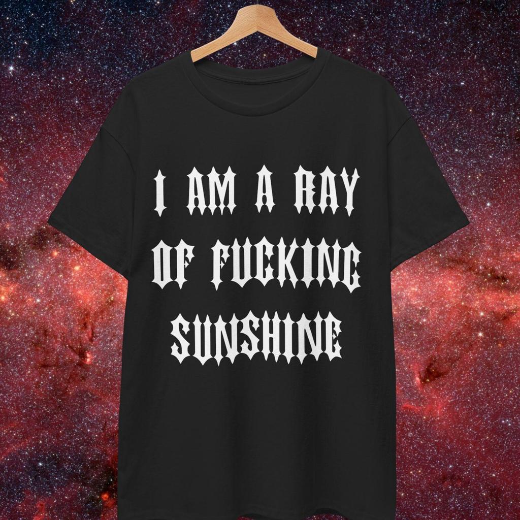 I Am A Ray Of Fucking Sunshine T shirt