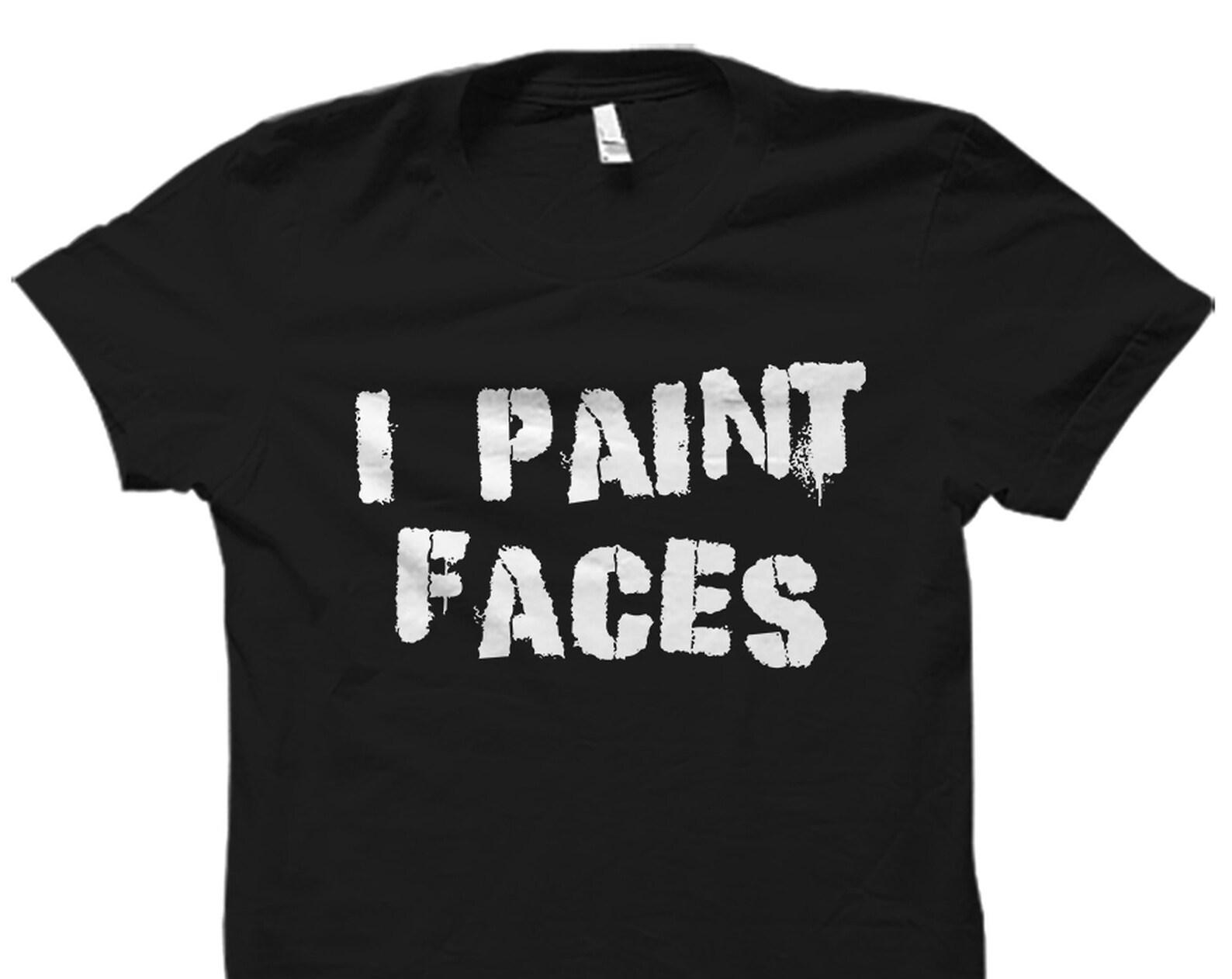 Face Paint Shirt. Face Painter Gift. Face Painting Shirt. Face Paint Artist Shirt. Face Painting Fan Gift. Face Paint Lover Shirt #OS2524 M