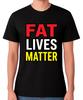 Fat Lives Matter T-Shirt Funny Slogan Chubby Overweight Humour Graphic Tee