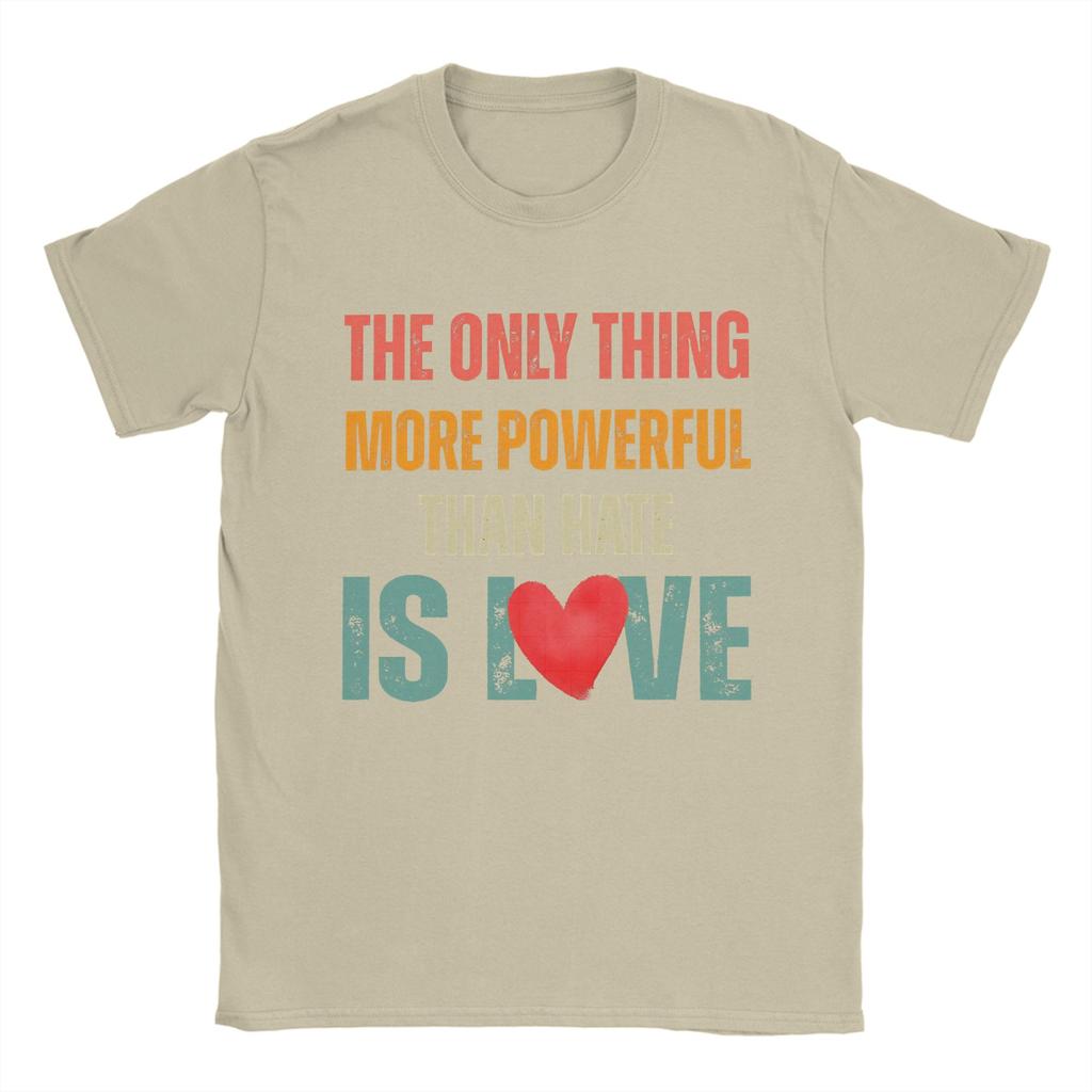 Unisexs The Only Thing More Powerful Than Hate Is Love T Shirts 100 Cotton Clothing Short Sleeve Crewneck Tees Printed TShirts