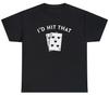 Mens I'd Hit That T Shirt Funny Sexual Blackjack Gambler Casino Humor Gift Tee