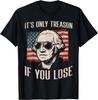 Washington Only Treason If You Lose 4th of July Men Women T-Shirt