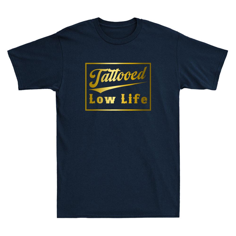 Tattooed Low Life Funny Saying Quote Joke Gift Golden Print Novelty Unisexs TShirt