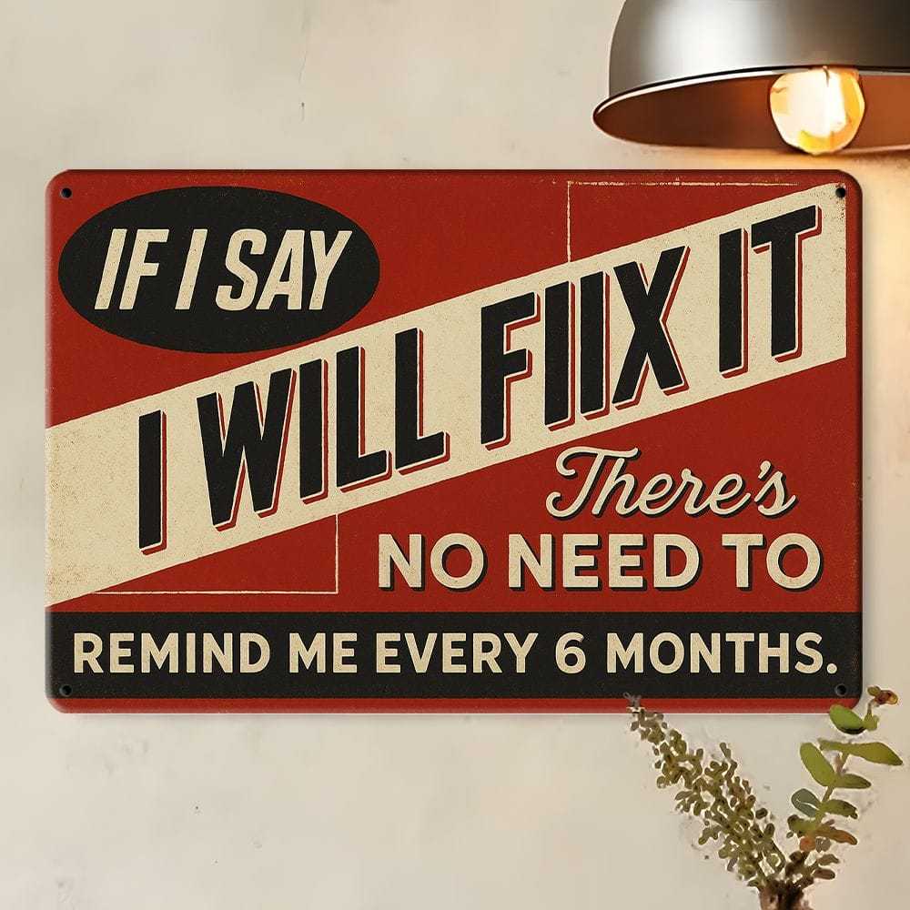 "If I Say I Will Fix It..." Humorous Metal Sign for Man Cave or Garage.