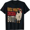 Funny Guess What Chicken Butt! Tee Gift Unisex T-Shirt